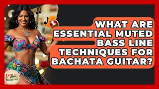 What Are Essential Muted Bass Line Techniques For Bachata Guitar? - Latin Music Revolution