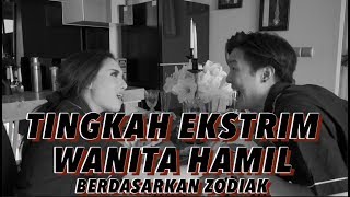 TINGKAH EKSTRIM WANITA HAMIL berdasarkan zodiak PART 1