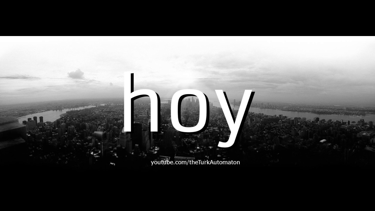 How To Pronounce Hoy In Spanish
