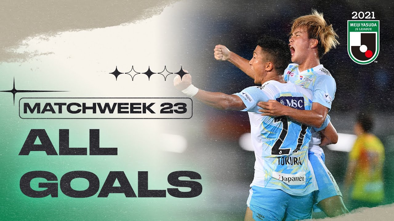 All J2 League Goals Matchweek 23 21 J2 League Youtube