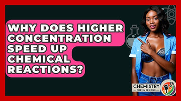 Why Does Higher Concentration Speed Up Chemical Reactions? - Chemistry For Everyone