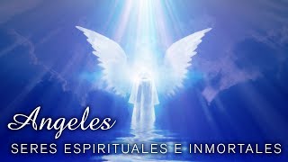 Ángeles Seres Espirituales e Inmortales 