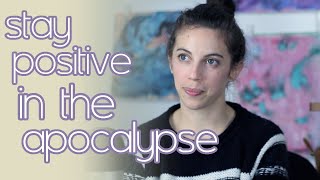 How to stay positive in the apocalypse