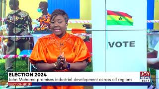 Election 2024: John Mahama promises industrial development across all regions |Election Brief