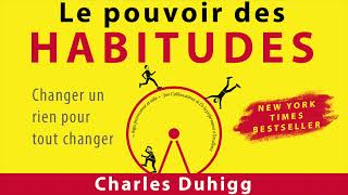 Le pouvoir des habitudes. Changer un rien pour tout changer. Charles Duhigg. Livre audio