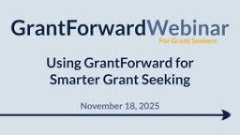 GrantForward Public Webinar: Using GrantForward for Smarter Grant Seeking