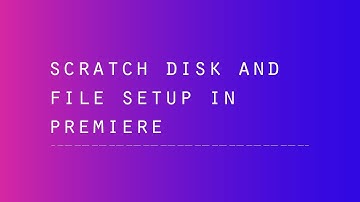 Adobe Premiere - Scratch Desk + File Setup