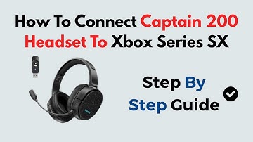 How to Connect Captain 200 Headset to Xbox Series X|S | Easy Setup Guide
