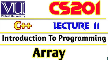 VU CS201 Introduction to Programming | C++ programming | Lecture 11 | Array in C++ | Short Lecture