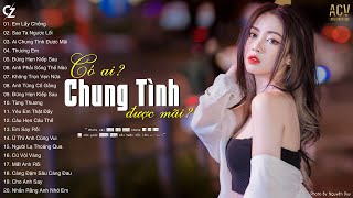 ⁣Ai Chung Tình Được Mãi, Em Lấy Chồng, Thương Em | Nhạc Buồn Tâm Trạng Mới Nhất Cho Người Cô Đơn