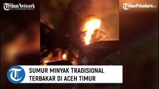 Sumur Minyak Terbakar di Aceh Timur, Semburan Api Setinggi 20 Meter