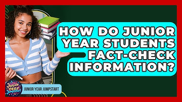 How Do Junior Year Students Fact-check Information? - Junior Year Jumpstart