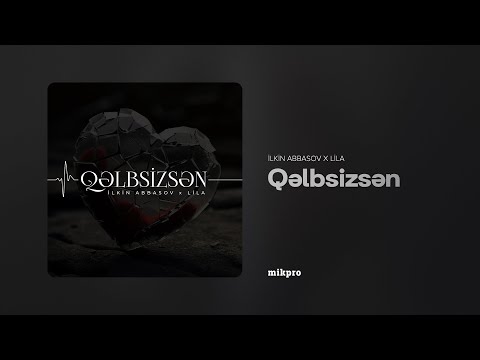 İlkin Abbasov x  Lila — Qəlbsizsən (Rəsmi Audio)