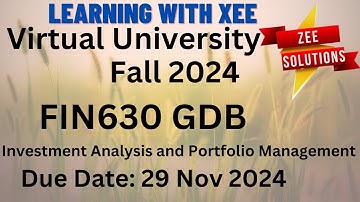 FIN630 Investment Analysis and Portfolio Management GDB Fall 2024 Virtual University of Pakistan