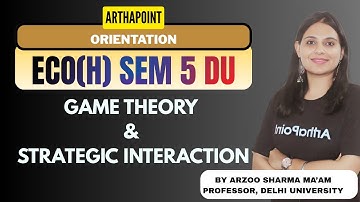2025 | Orientation - Game Theory & Strategic Interactions | BA(H) Economics Sem 5 DU | Eco(H) DU