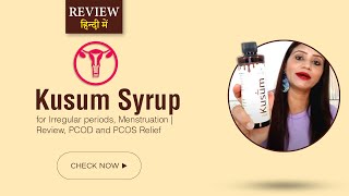 Kusum syrup for Irregular periods, Menstruation | Review, PCOD and PCOS Relief @ Best Price in India