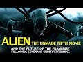 Alien: The Unmade Fifth Movie & The Future of the Franchise