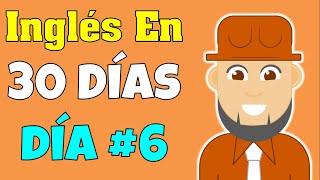 INGLÉS en 30 Días | Day #6 | Aprende inglés sin maestro