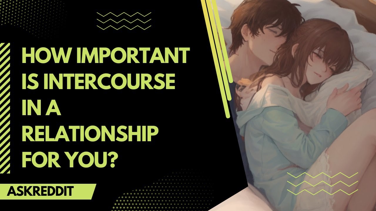 How Important Is Intercourse In A Relationship For You? YouTube