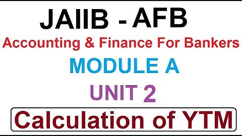 JAIIB | AFB | Accounting And Finance For Bankers | Module A | Unit 2 | Calculation Of YTM