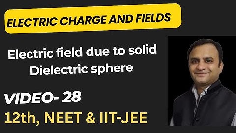 Ncert Class 12 Chapter 1 Electric Charge and Fields video 28 Electric field solid Dielectric sphere