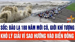 Toàn cảnh : Sốc: Bão lạ 180 năm mới có, giới khí tượng khó lý giải vì sao lại vào Biển Đông
