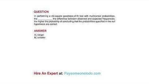 In performing a chi-square goodness-of-fit test with multinomial probabilities, the ___________...