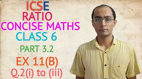 ICSE RATIO EX 11(B) Q.2(i) to (iii) CLASS 6 CONCISE MATHS PART 3.2 CHAPTER 11