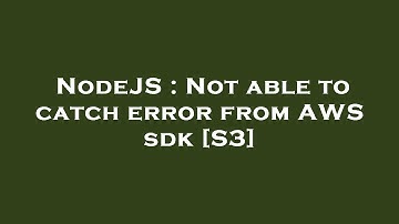 NodeJS : Not able to catch error from AWS sdk [S3]