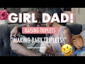 GIRL DAD Raising Triplets | How to Get Pregnant with Triplets | EP 3