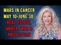 Mars in Cancer May 10 - June 30: Real Estate, Anger, War and Protection