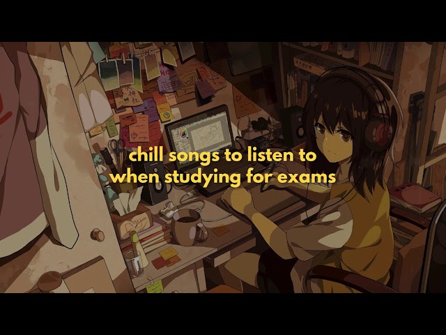 chill songs to listen to when studying for exams (lofi playlist mix) class=