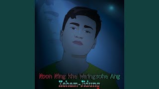 Video thumbnail of "Xeham-Jidung - Noon Ning Khe Waingsohe Ang"