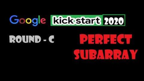 Problem C : Perfect Subarray  | Google Kickstart Round C 2020 |
