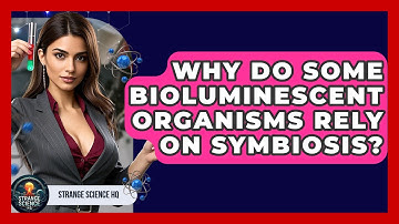 Why Do Some Bioluminescent Organisms Rely On Symbiosis? - Strange Science HQ