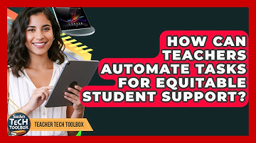How Can Teachers Automate Tasks For Equitable Student Support? - Teacher Tech Toolbox