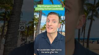 Big Changes Coming To Fort Lauderdale? #fortlauderdale