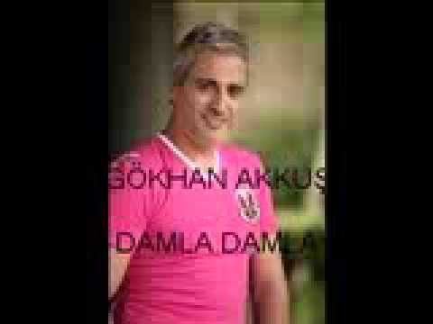 GÖKHAN AKKUŞ  DAMLA DAMLA