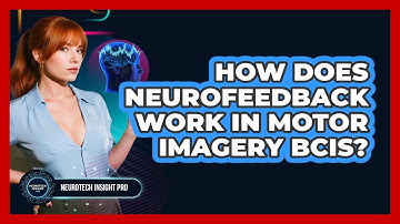 How Does Neurofeedback Work In Motor Imagery BCIs? - Neurotech Insight Pro