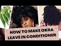 How to make Okra Leave in Conditioner | Natural Hair Tutorial