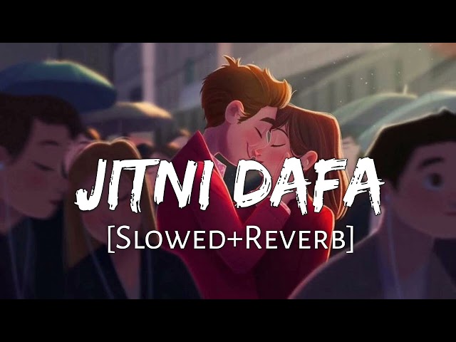 Jitni Dafa [Slowed + Reverb ] - Yasser Desai [Bollywood Lofi Song] class=