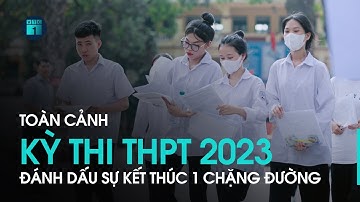 Toàn cảnh kỳ thi tốt nghiệp THPT 2023: Đình chỉ thi 41 thí sinh, kỳ thi nghiêm túc, công bằng | VTC1