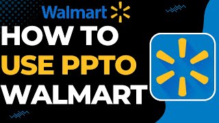 How to Use PPTO Walmart !