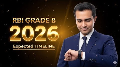 RBI Grade B 2026 | Expected Timeline | Notification, Exam Date, Interview, Final Result & Joining
