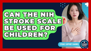 Can the NIH Stroke Scale Be Used for Children? | Stroke Support Channel