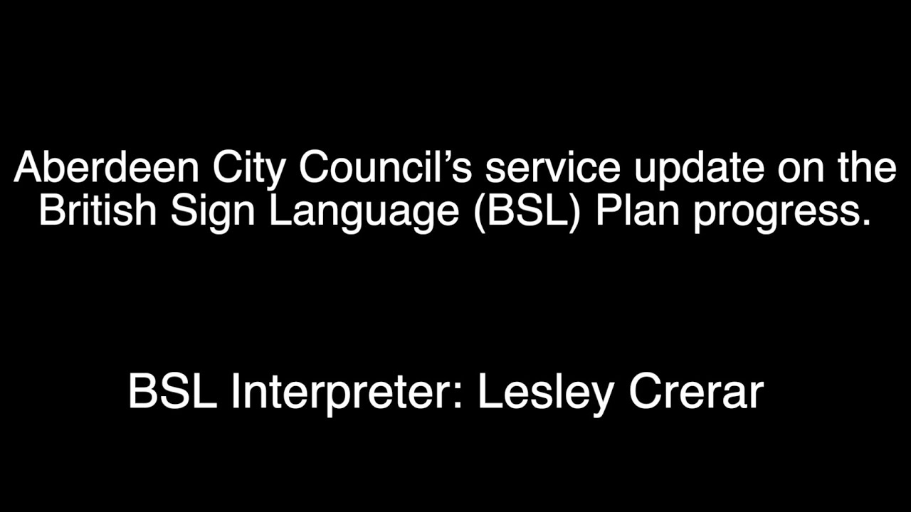 Aberdeen City Council’s service update on the BSL Plan progress. YouTube