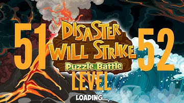 Disaster Will Strike 2   Level 51, 52 (Puzzel Battle)
