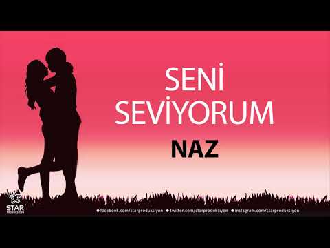Seni Seviyorum NAZ - İsme Özel Aşk Şarkısı