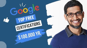 Googles Top FREE Certification Courses Can Earn You Over a $100,000 a Year