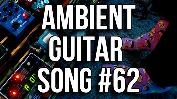 Ambient Guitar Song #62 [Live looping Ambient/Post-Rock]